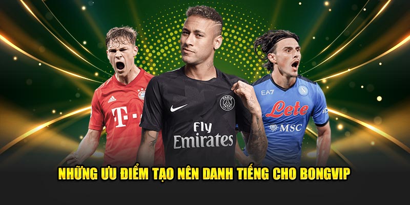 Những ưu điểm nổi bật tạo nên danh tiếng Kèo Bóng vÍp