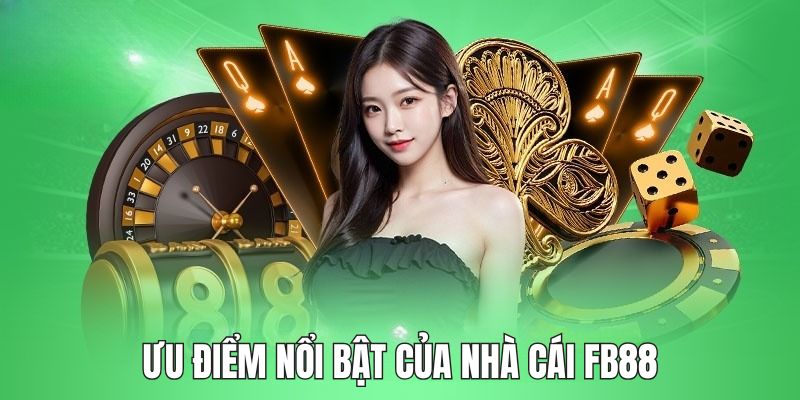 Điểm mạnh của FB88 chắc chắn bạn sẽ thích